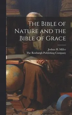 Joshua H Miller, The Roxburgh Publishing Company - Bible of Nature and the Bible of Grace, Inbunden. Tillgänglighet: Lägg i varukorg