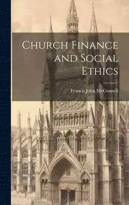 Francis John McConnell - Church Finance and Social Ethics [microform], Inbunden. Tillgänglighet: Lägg i varukorg