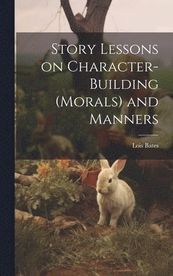Lois Bates - Story Lessons on Character-building (morals) and Manners, Inbunden. Tillgänglighet: Lägg i varukorg