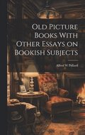 Old Picture Books With Other Essays on Bookish Subjects