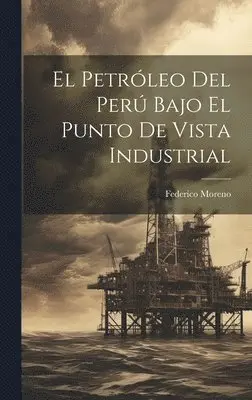 Federico Moreno - El Petróleo Del Perú Bajo El Punto De Vista Industrial, Inbunden. Tillgänglighet: Lägg i varukorg