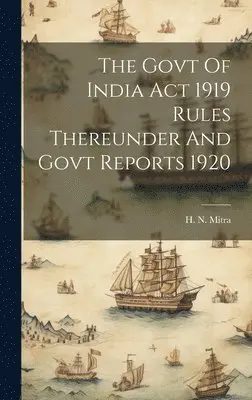 H N Mitra - Govt Of India Act 1919 Rules Thereunder And Govt Reports 1920, Inbunden. Tillgänglighet: Lägg i varukorg