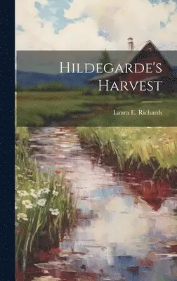 Laura E Richards - Hildegarde's Harvest, Inbunden. Tillgänglighet: Lägg i varukorg