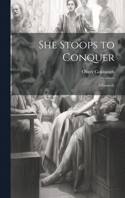Oliver Goldsmith - She Stoops to Conquer, Inbunden