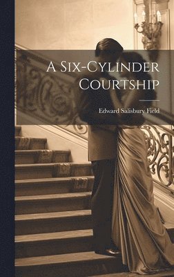 Edward Salisbury Field - Six-cylinder Courtship, Inbunden. Tillgänglighet: Lägg i varukorg