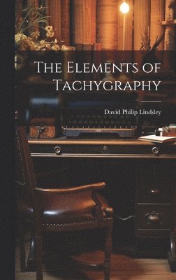 David Philip Lindsley - Elements of Tachygraphy, Inbunden. Tillgänglighet: Lägg i varukorg