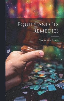Charles Neal Barney - Equity and its Remedies, Inbunden. Tillgänglighet: Lägg i varukorg