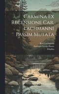 Carmina Ex Recensione Car. Lachmanni passim mutata