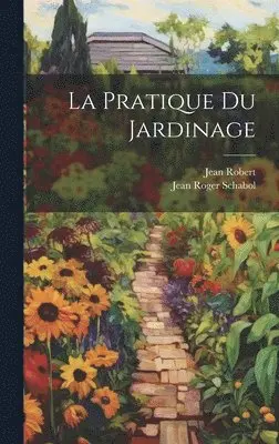 Jean Roger Schabol, Jean Robert - Pratique du Jardinage, Inbunden. Tillgänglighet: Lägg i varukorg
