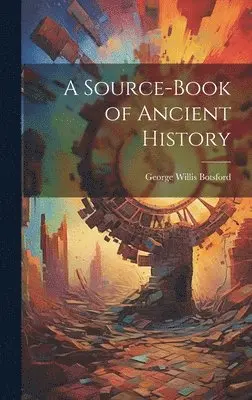 George Willis Botsford - Source-book of Ancient History, Inbunden. Tillgänglighet: Lägg i varukorg