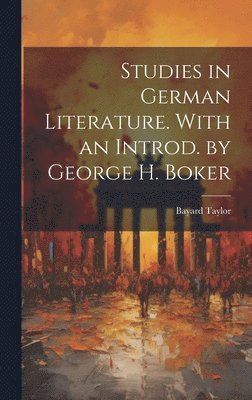 Studies in German Literature. With an Introd. by George H. Boker