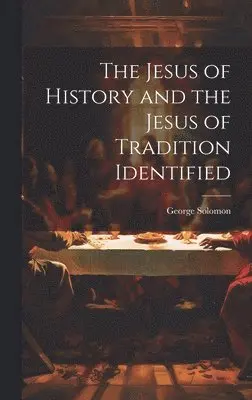 George Solomon - Jesus of History and the Jesus of Tradition Identified, Inbunden. Tillgänglighet: Lägg i varukorg