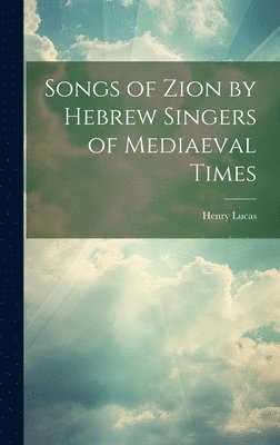 Henry Lucas - Songs of Zion by Hebrew Singers of Mediaeval Times, Inbunden