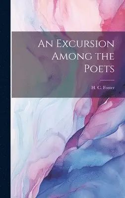 H C Foster - Excursion Among the Poets, Inbunden. Tillgänglighet: Lägg i varukorg