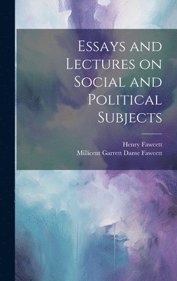 Henry Fawcett, Millicent Garrett Dame Fawcett - Essays and Lectures on Social and Political Subjects, Inbunden