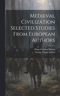 Medieval Civilization Selected Studies From European Authors