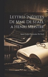 Lettres Indites de Mme de Stal a Henri Meistre