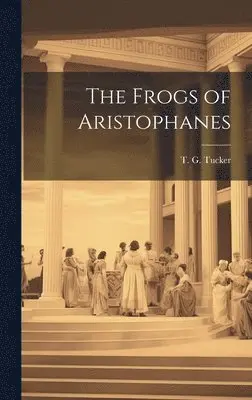 T G Tucker - Frogs of Aristophanes, Inbunden. Tillgänglighet: Lägg i varukorg