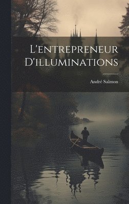 André Salmon - L'entrepreneur D'illuminations, Inbunden