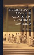 Oresteia of Aeschylus Agamemnon Choephori Eumenides