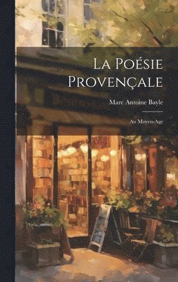 Marc Antoine Bayle - Poésie Provençale; Au Moyen-Age, Inbunden