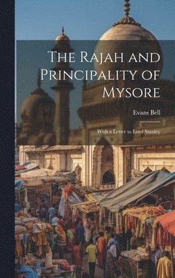 Rajah and Principality of Mysore; With a Letter to Lord Stanley