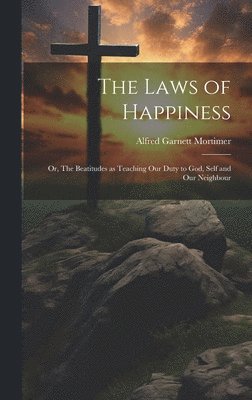 Alfred Garnett Mortimer - Laws of Happiness, Inbunden