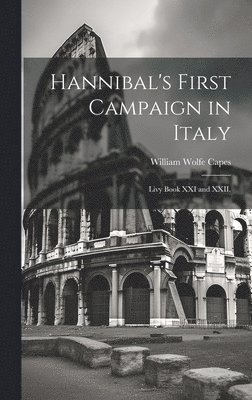 William Wolfe Capes - Hannibal's First Campaign in Italy, Inbunden. Tillgänglighet: Lägg i varukorg