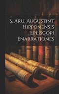 S. Aru. Augustint Hipponensis Epliscopi Enarrationes