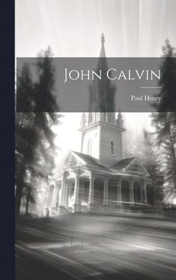 Paul Henry - John Calvin, Inbunden