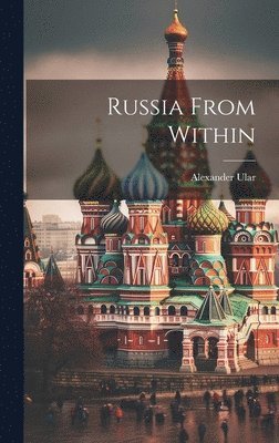 Alexander Ular - Russia From Within, Inbunden