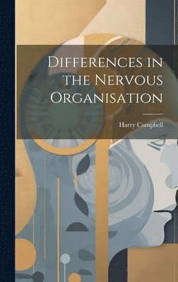 Harry Campbell - Differences in the Nervous Organisation, Inbunden. Tillgänglighet: Lägg i varukorg