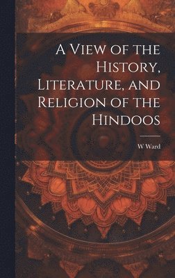 W Ward - View of the History, Literature, and Religion of the Hindoos, Inbunden. Tillgänglighet: Lägg i varukorg
