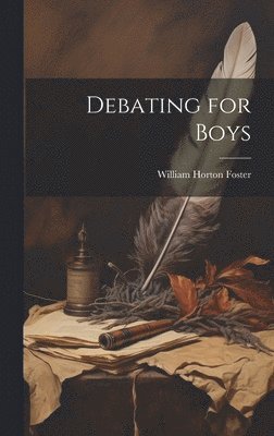 William Horton Foster - Debating for Boys, Inbunden. Tillgänglighet: Lägg i varukorg