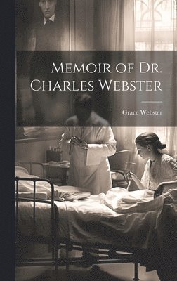 Grace Webster - Memoir of Dr. Charles Webster, Inbunden. Tillgänglighet: Lägg i varukorg