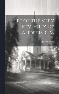 Joseph Rosati - Life of the Very Rev. Felix de Andreis, C.M, Inbunden. Tillgänglighet: Lägg i varukorg