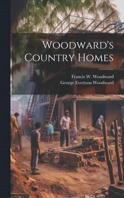 George Evertson Woodward, F W Woodward - Woodward's Country Homes, Inbunden. Tillgänglighet: Lägg i varukorg