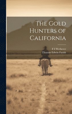 Thomas Edwin Farish, F I Wetherer - Gold Hunters of California, Inbunden. Tillgänglighet: Lägg i varukorg