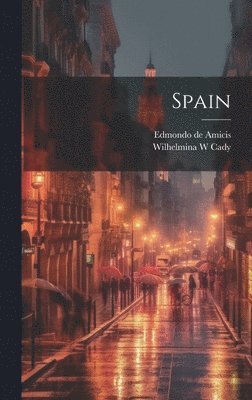 Edmondo De Amicis, Wilhelmina W Cady - Spain, Inbunden