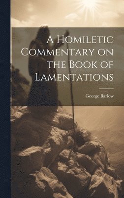 George Barlow - Homiletic Commentary on the Book of Lamentations, Inbunden. Tillgänglighet: Lägg i varukorg