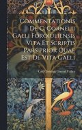 Commentationis de C. Cornelii Galli Foroiuliensis vita et scriptis Pars prior quae est de vita Galli