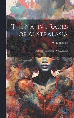 W D Hambly - Native Races of Australasia, Inbunden