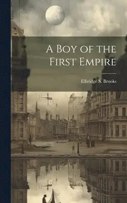 Elbridge S Brooks - Boy of the First Empire, Inbunden. Tillgänglighet: Lägg i varukorg
