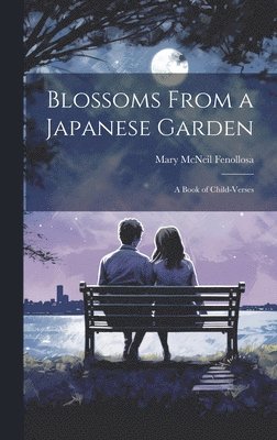 Mary McNeil Fenollosa - Blossoms From a Japanese Garden, Inbunden. Tillgänglighet: Lägg i varukorg