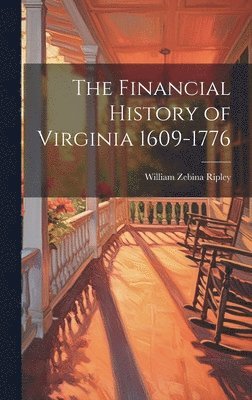 William Zebina Ripley - Financial History of Virginia 1609-1776, Inbunden. Tillgänglighet: Lägg i varukorg