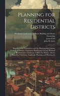 Planning for Residential Districts; Reports of the Committees on City Planning and Zoning, Frederic A. Delano, Chairman; Subdivision Layout, Harland Bartholomew, Chairman; Utilities for Houses, Mor...