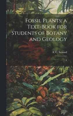 A C 1863-1941 Seward - Fossil Plants; a Text-book for Students of Botany and Geology, Inbunden. Tillgänglighet: Lägg i varukorg