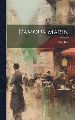 Paul Fort - L'amour Marin, Inbunden