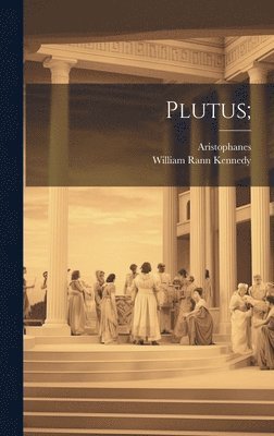 Aristophanes, William Rann Kennedy - Plutus;, Inbunden