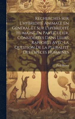 Paul Broca - Recherches Sur L'hybridité Animale En Général Et Sur L'hybridité Humaine En Particulier, Considérées Dans Leurs Rapports Avec La Question De La Pluralité Des Espèces Humaines, Inbunden